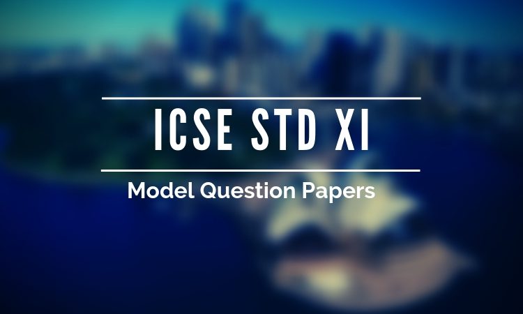 ISC 11th Annual Exam 2019 Model Papers- All Subjects • Education Observer