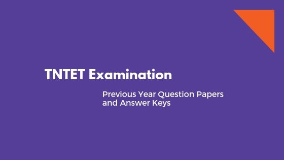 3 Previous Year Question Papers of TNTET Exam- With Answer Keys