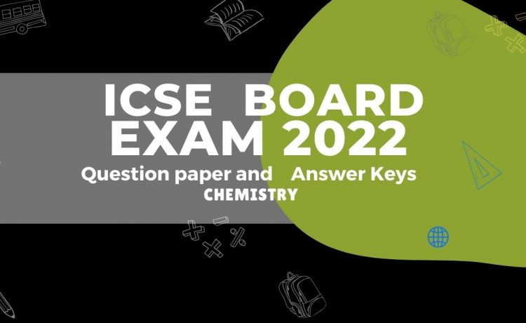 ICSE Board Exam 2022- Chemistry Question Paper And Key